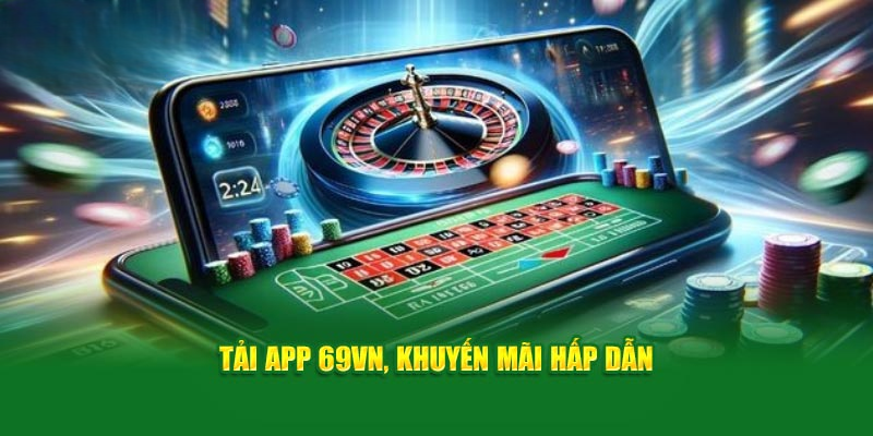Tải App 69VN - Trải Nghiệm Giải Trí Hấp Dẫn Nhất 2025